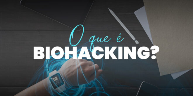Biohacking: Como Melhorar a Nossa Qualidade de Vida com Ciência