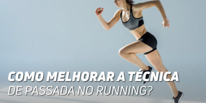 Como Melhorar a Técnica de Passada no Running? Como Melhorar a Técnica de Passada no Running?