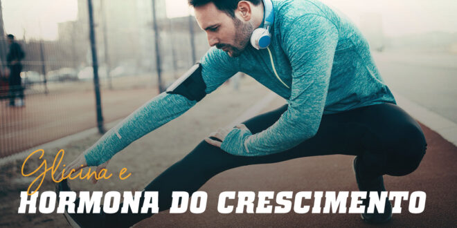 Glicina e o seu Efeito sobre a Hormona do Crescimento