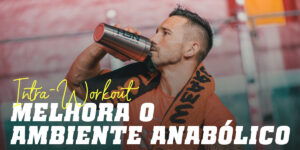 Meio anabólico: aproveita a hiperemia e a suplementação intra-treino