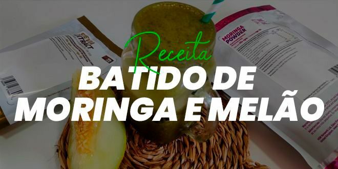 Batido de Moringa e Melão Batido de Moringa e Melão