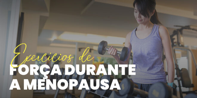 Exercícios para Menopausa: Treino de Força e Rotinas