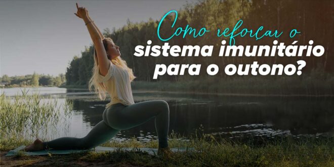 Como reforçar o sistema imunitário no outono? Como reforçar o sistema imunitário no outono?