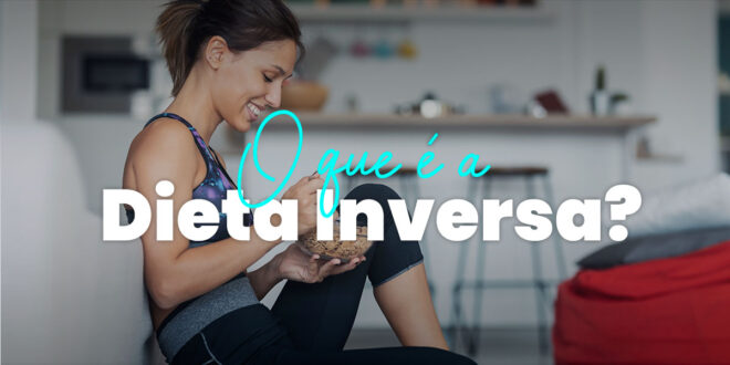 O Que é a Dieta Inversa?