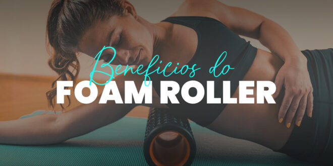 Foam Roller: o que é e para que serve