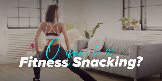 O que é o Fitness Snacking ou Exercise Snacking?