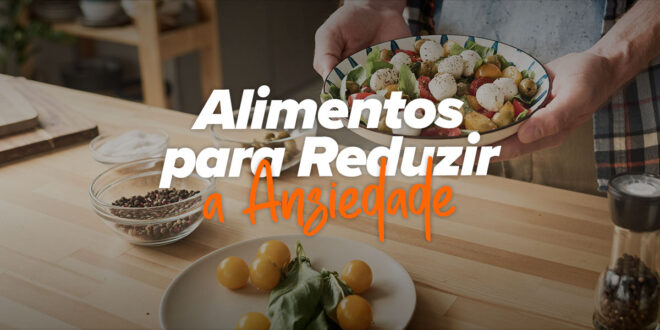 Alimentos para reduzir a ansiedade