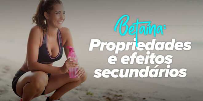 Betaína: Propriedades e efeitos secundários