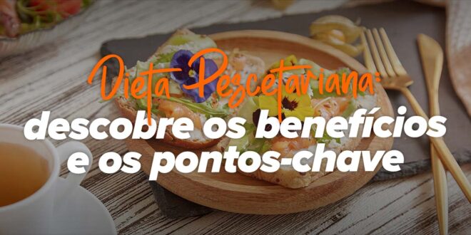 Dieta Pescetariana: descobre os seus benefícios Dieta Pescetariana: descobre os seus benefícios