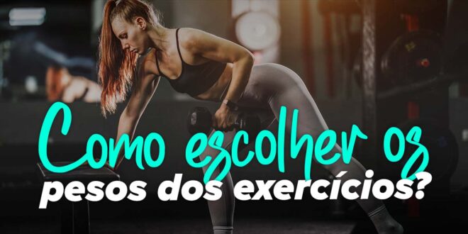Como escolher bem os pesos certos dos exercícios?