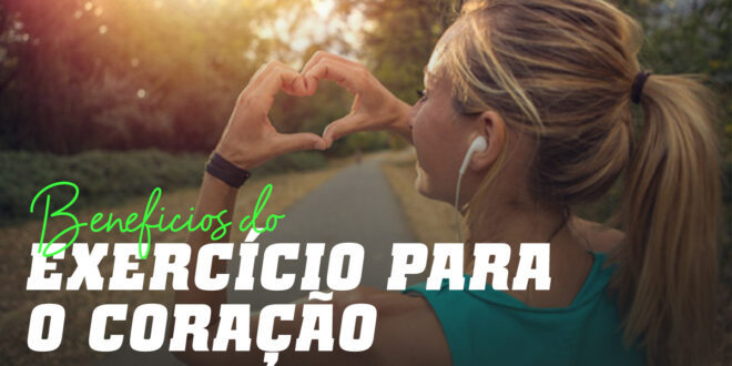 Quais são os benefícios do exercício físico para o coração?