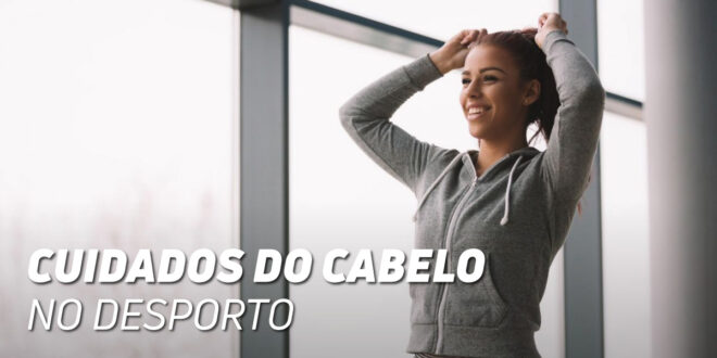 Cuidados do Cabelo no Desporto – Tudo o que tens que Saber
