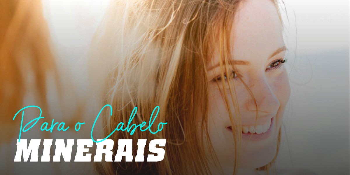 Minerais para o fortalecimento do cabelo