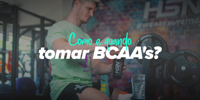 Como e quando tomar BCAA’s?