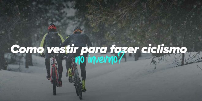 Como vestir-se para fazer ciclismo no inverno Como vestir-se para fazer ciclismo no inverno