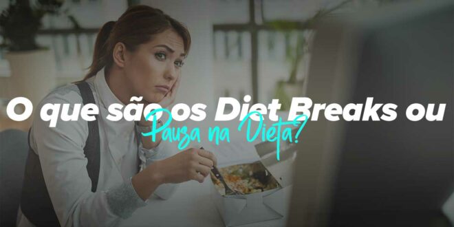 O que são os diet breaks e como é que ajudam a perder peso?