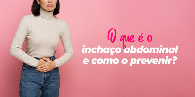 O que é o inchaço abdominal e como o podes evitar?