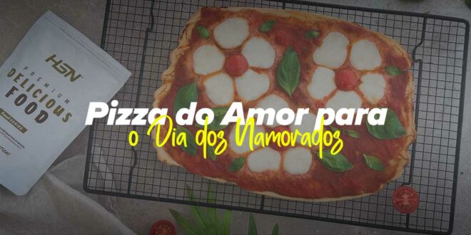 Pizza do Amor Fit para o Dia dos Namorados