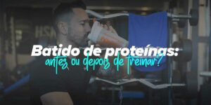 Tomar o batido de proteínas antes ou depois de treinar?