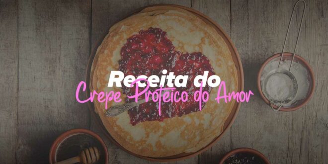 Crepe Proteico do Amor