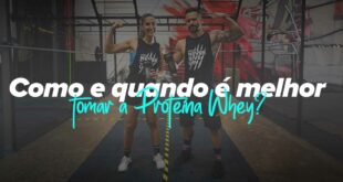 Como e quando é que é melhor tomar a Proteína Whey?