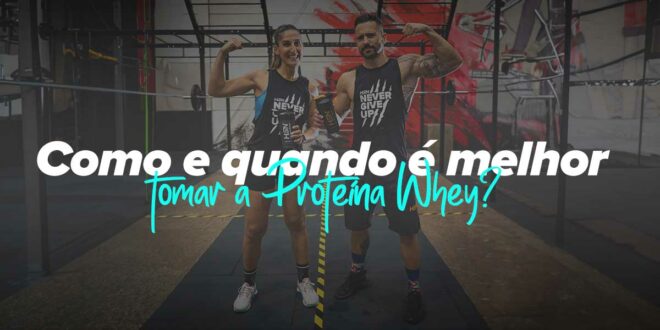 Como e quando tomar a Whey Protein