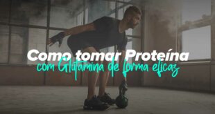 Como tomar Proteína com Glutamina de forma eficaz