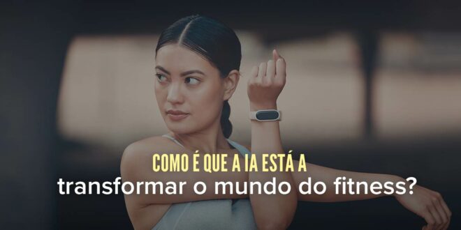 Como é que a IA está a transformar o mundo do fitness?