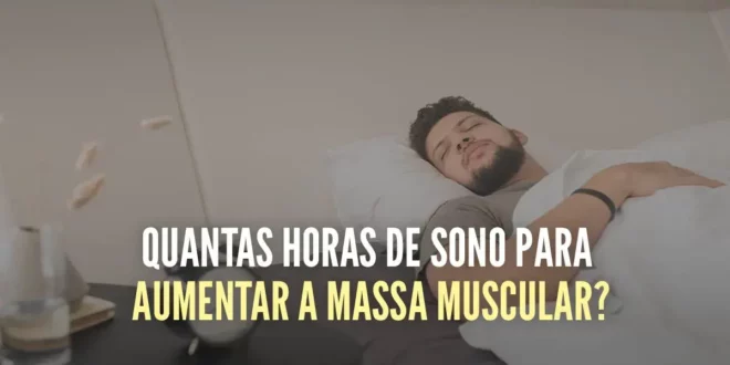 Quantas horas dormir para aumentar a massa muscular? Quantas horas dormir para aumentar a massa muscular?