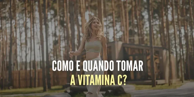 Como e Quando Tomar a Vitamina C? Como e Quando Tomar a Vitamina C?