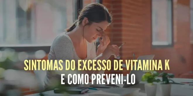 Sintomas do excesso Vitamina K Sintomas do excesso Vitamina K