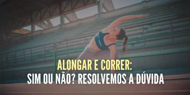 É bom alongar e correr?