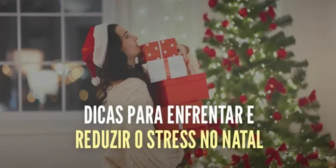 10 Conselhos para enfrentar e reduzir o stress no Natal