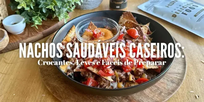 Nachos Saudáveis Caseiros: Crocantes, Leves e Fáceis de Preparar