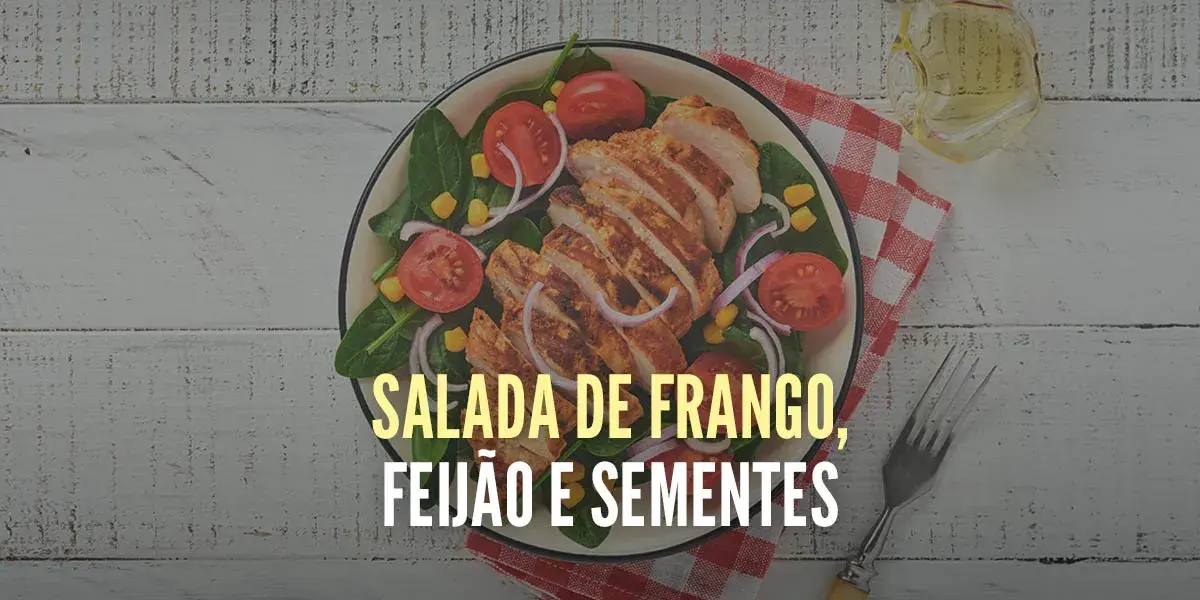 Salada de Frango, Feijão e Sementes