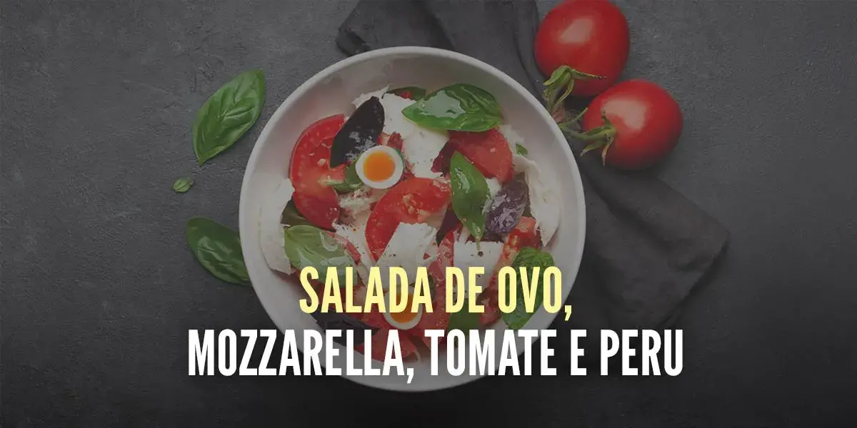 Salada de Ovo, Mozzarella, Tomate e Peru
