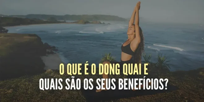 O que é o Dong Quai e quais são os seus benefícios? O que é o Dong Quai e quais são os seus benefícios?