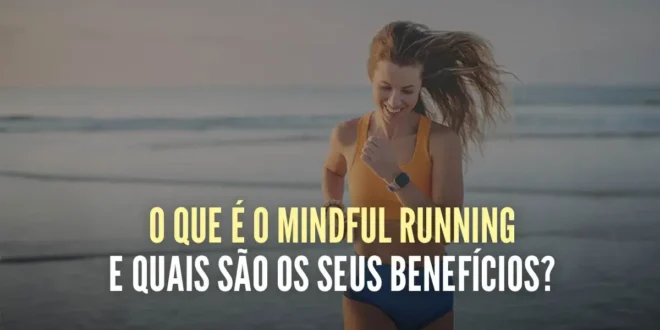 O que é o Mindful Running e quais os seus benefícios O que é o Mindful Running e quais os seus benefícios