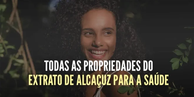 Todas as propriedades do extrato de alcaçuz para a saúde