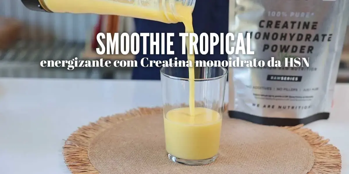 Smoothie tropical energizante com Creatina monoidrato da HSN