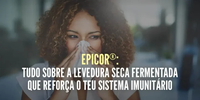 EpiCor®: Tudo sobre a levedura seca fermentada que reforça o teu sistema imunitário EpiCor®: Tudo sobre a levedura seca fermentada que reforça o teu sistema imunitário