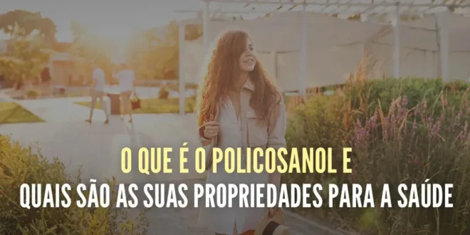 O que é o Policosanol e quais são os seus benefícios para a saúde O que é o Policosanol e quais são os seus benefícios para a saúde