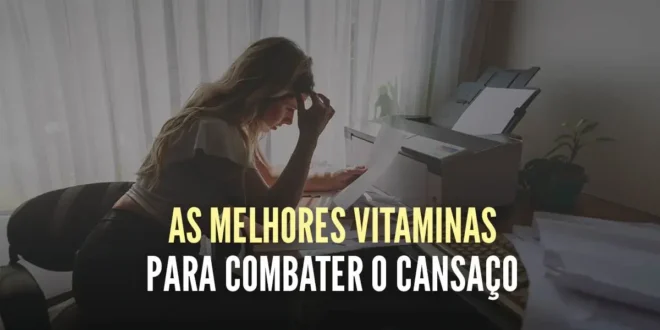 As melhores vitaminas para combater o cansaço