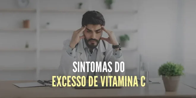 Sintomas do excesso de Vitamina C e como eliminá-lo