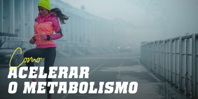 18 dicas para acelerar o metabolismo 18 dicas para acelerar o metabolismo