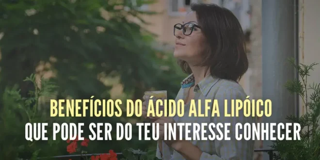 9 benefícios do ácido alfa-lipóico que te interessa conhecer 9 benefícios do ácido alfa-lipóico que te interessa conhecer