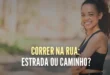 Correr na Rua: Asfalto ou Trilho?