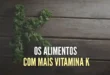 Os alimentos com mais vitamina K