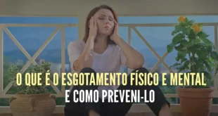 O que é o esgotamento físico e mental e como preveni-lo