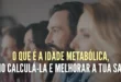 O que é a idade metabólica, como calculá-la e melhorar a tua saúde